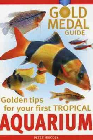 Cover of Gold Medal Guide Your First Tropical Aquarium