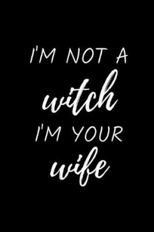 Cover of I'm Not A Witch I'm Your Wife