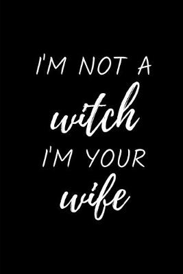 Book cover for I'm Not A Witch I'm Your Wife