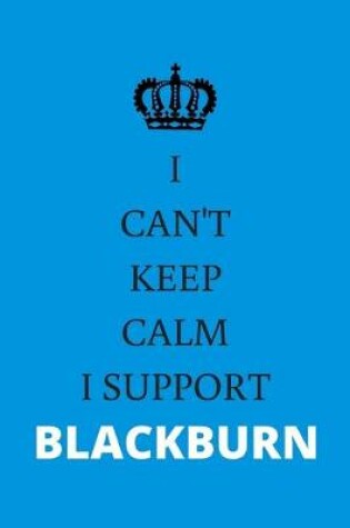 Cover of I Can't Keep Calm I Support Blackburn