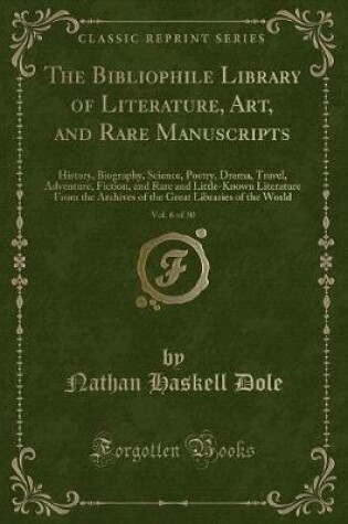 Cover of The Bibliophile Library of Literature, Art, and Rare Manuscripts, Vol. 6 of 30