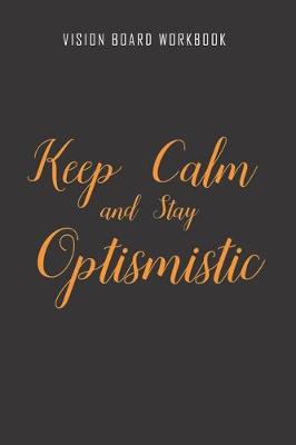 Book cover for Keep calm and stay optismistic - Vision Board Workbook