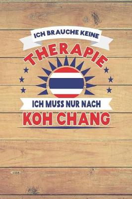 Book cover for Ich Brauche Keine Therapie Ich Muss Nur Nach Koh Chang