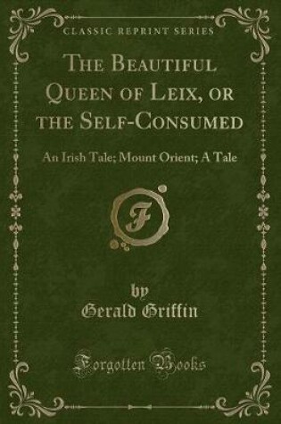 Cover of The Beautiful Queen of Leix, or the Self-Consumed
