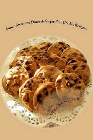 Cover of Super Awesome Diabetic Sugar Free Cookie Recipes