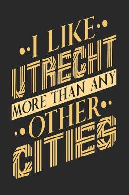 Book cover for I Like Utrecht More Than Any Other Cities