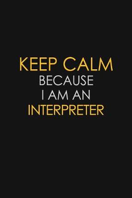 Book cover for I Can't Keep Calm Because I Am An Interpreter