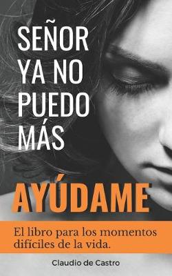 Book cover for Senor, YA No Puedo Mas, !ayudame!