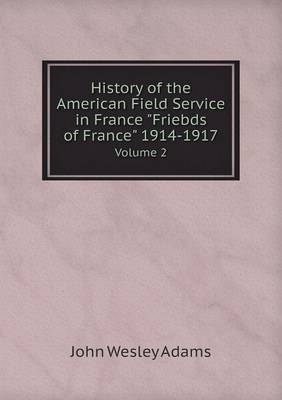 Book cover for History of the American Field Service in France Friebds of France 1914-1917 Volume 2