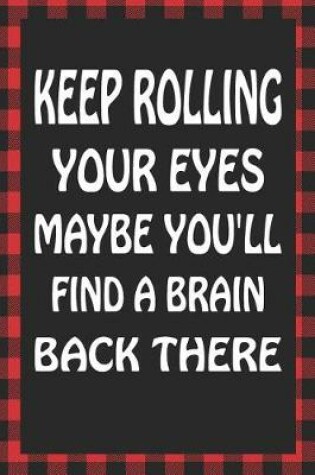 Cover of Keep Rolling Your Eyes Maybe You'll Find a Brain Back There