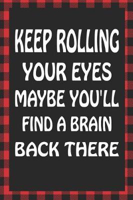 Book cover for Keep Rolling Your Eyes Maybe You'll Find a Brain Back There