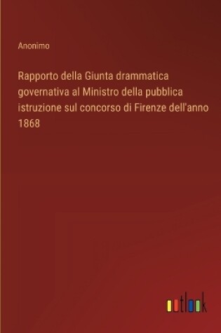 Cover of Rapporto della Giunta drammatica governativa al Ministro della pubblica istruzione sul concorso di Firenze dell'anno 1868