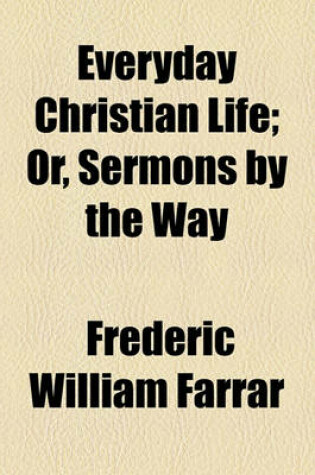 Cover of Everyday Christian Life; Or, Sermons by the Way