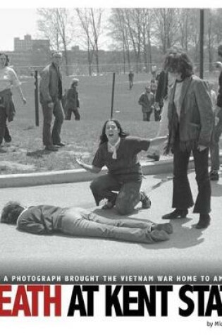 Cover of Captured History Death at Kent State How a Photograph Brought the Vietnam War Home to America