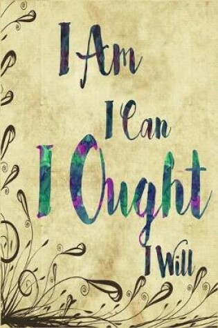 Cover of I Am I Can I Ought I Will Dot Grid Journal