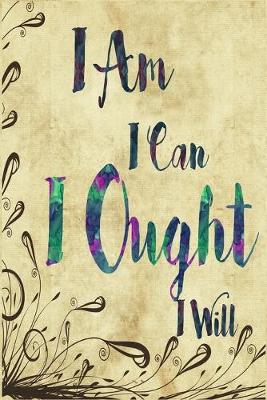 Book cover for I Am I Can I Ought I Will Dot Grid Journal