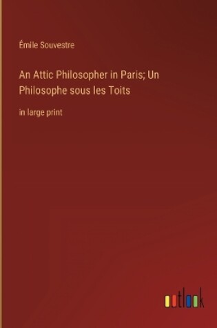 Cover of An Attic Philosopher in Paris; Un Philosophe sous les Toits