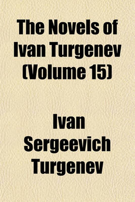 Book cover for The Novels of Ivan Turgenev (Volume 15)