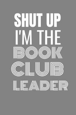 Book cover for Shut Up I'm the Book Club Leader