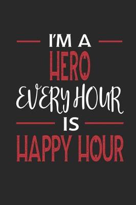Book cover for I'm a Hero Every Hour Is Happy Hour