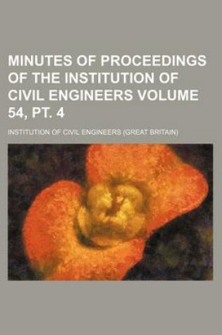 Cover of Minutes of Proceedings of the Institution of Civil Engineers Volume 54, PT. 4