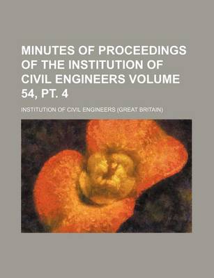 Book cover for Minutes of Proceedings of the Institution of Civil Engineers Volume 54, PT. 4