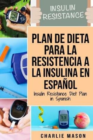 Cover of Plan De Dieta Para La Resistencia A La Insulina En Español/Insulin Resistance Diet Plan in Spanish: Guía sobre cómo acabar con la diabetes