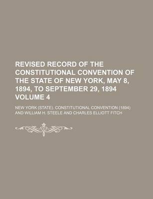 Book cover for Revised Record of the Constitutional Convention of the State of New York, May 8, 1894, to September 29, 1894 Volume 4