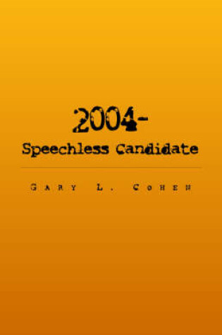 Cover of 2004 - The Speechless Candidate