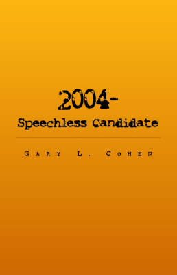 Book cover for 2004 - The Speechless Candidate