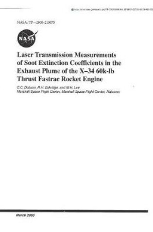 Cover of Laser Transmission Measurements of Soot Extinction Coefficients in the Exhaust Plume of the X-34 60k-LB Thrust Fastrac Rocket Engine