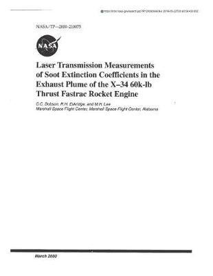 Book cover for Laser Transmission Measurements of Soot Extinction Coefficients in the Exhaust Plume of the X-34 60k-LB Thrust Fastrac Rocket Engine