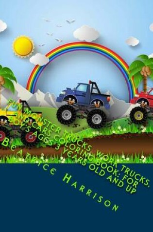 Cover of Fun Monster Trucks, Work Trucks, and Cars Coloring Book