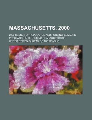 Book cover for Massachusetts, 2000; 2000 Census of Population and Housing. Summary Population and Housing Characteristics