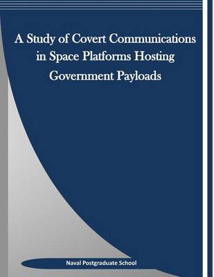 Book cover for A Study of Covert Communications in Space Platforms Hosting Government Payloads