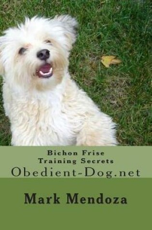 Cover of Bichon Frise Training Secrets