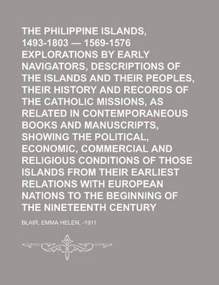 Book cover for The Philippine Islands, 1493-1803 - 1569-1576 Explorations by Early Navigators, Descriptions of the Islands and Their Peoples, Their History and Recor