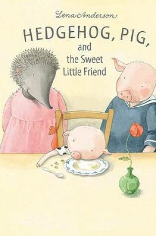 Cover of Hedgehog, Pig and the Sweet Little Friend