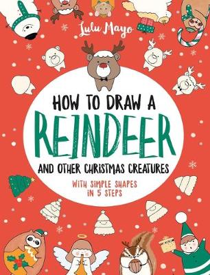 Book cover for How to Draw a Reindeer and Other Christmas Creatures with Simple Shapes in 5 Ste