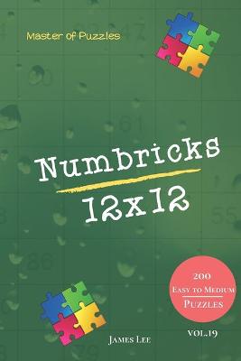 Book cover for Master of Puzzles - Numbricks 200 Easy to Medium Puzzles 12x12 vol. 19
