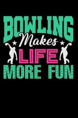 Cover of Bowling Makes Life More Fun