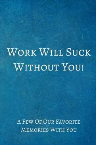 Cover of Work Will Suck Without You!