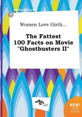 Book cover for Women Love Girth... the Fattest 100 Facts on Movie Ghostbusters II