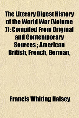 Book cover for The Literary Digest History of the World War (Volume 7); Compiled from Original and Contemporary Sources; American British, French, German,