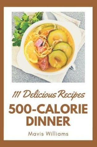 Cover of 111 Delicious 500-Calorie Dinner Recipes