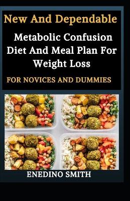 Book cover for New And Dependable Metabolic Confusion Diet And Meal Plan For Weight Loss For Novices And Dummies