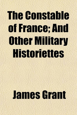 Book cover for The Constable of France; And Other Military Historiettes