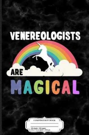 Cover of Venereologists Are Magical Composition Notebook