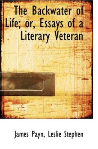 Cover of The Backwater of Life; Or, Essays of a Literary Veteran