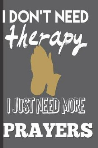 Cover of I Don't Need Therapy I Just Need More Prayers